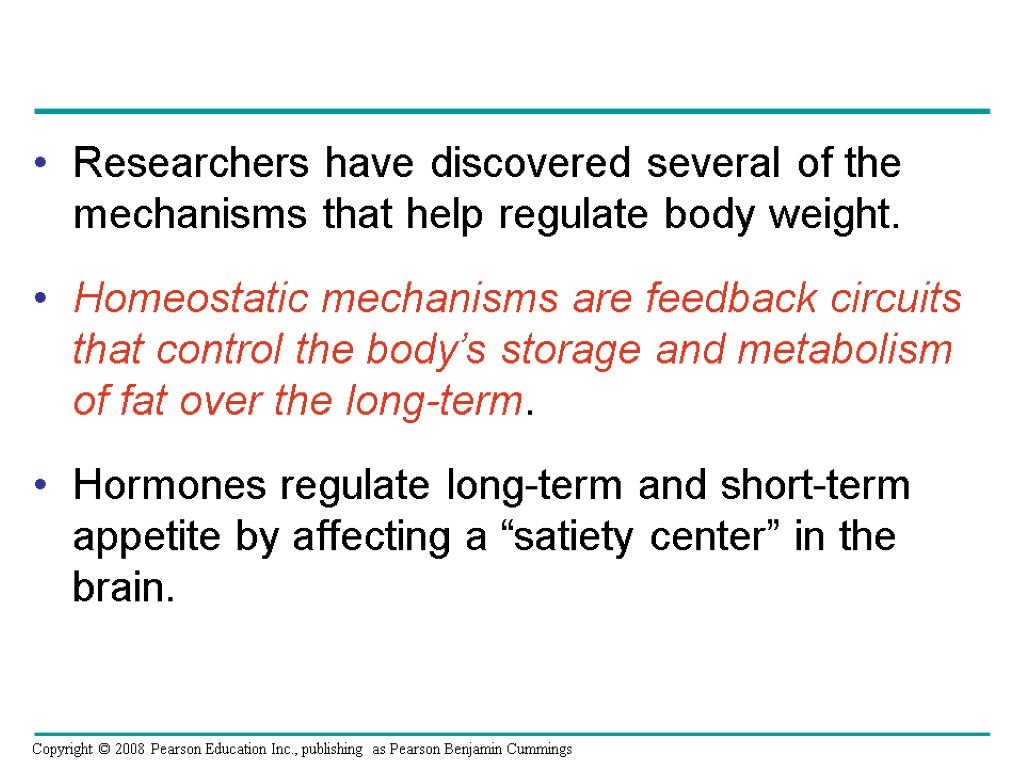 Researchers have discovered several of the mechanisms that help regulate body weight. Homeostatic mechanisms